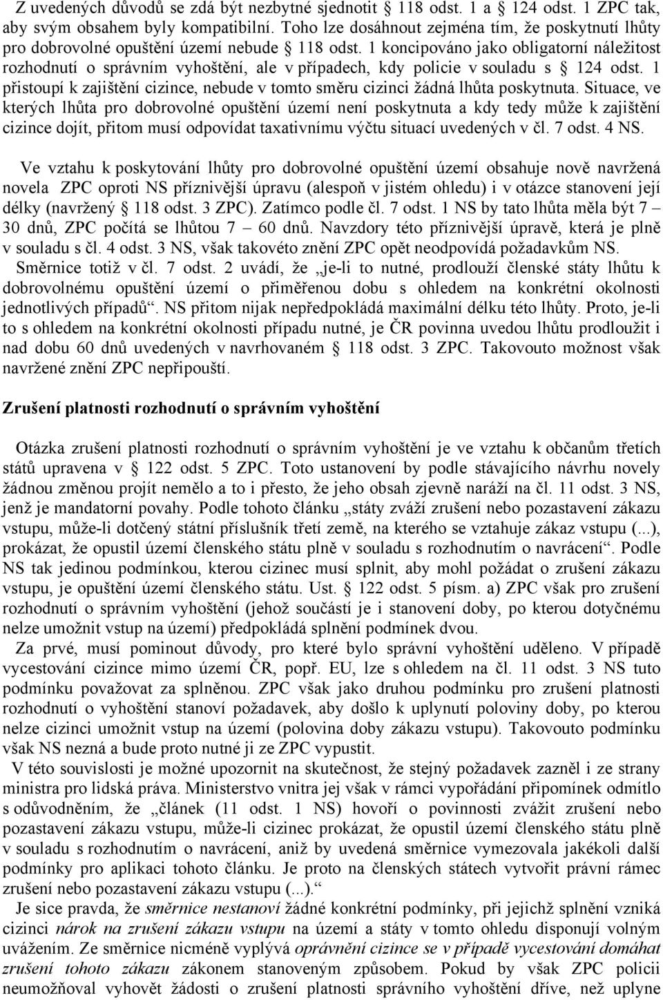 1 koncipováno jako obligatorní náležitost rozhodnutí o správním vyhoštění, ale v případech, kdy policie v souladu s 124 odst.