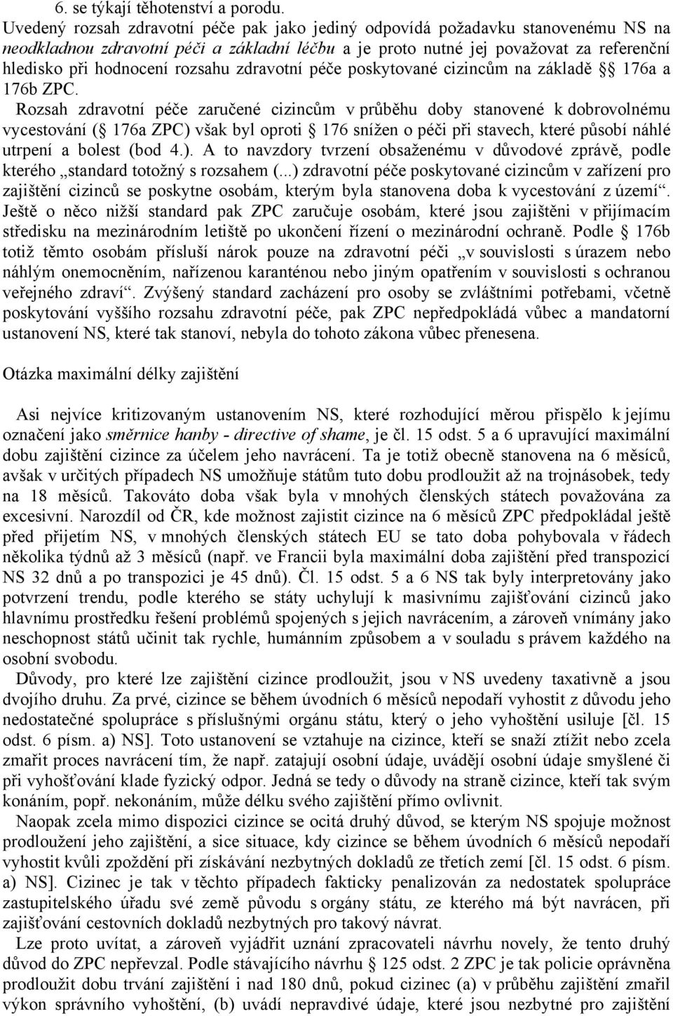 rozsahu zdravotní péče poskytované cizincům na základě 176a a 176b ZPC.