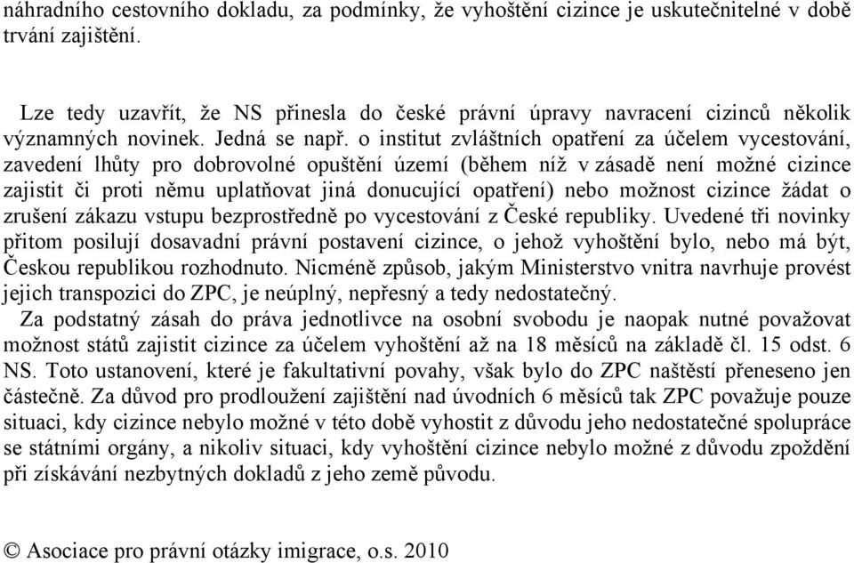 o institut zvláštních opatření za účelem vycestování, zavedení lhůty pro dobrovolné opuštění území (během níž v zásadě není možné cizince zajistit či proti němu uplatňovat jiná donucující opatření)