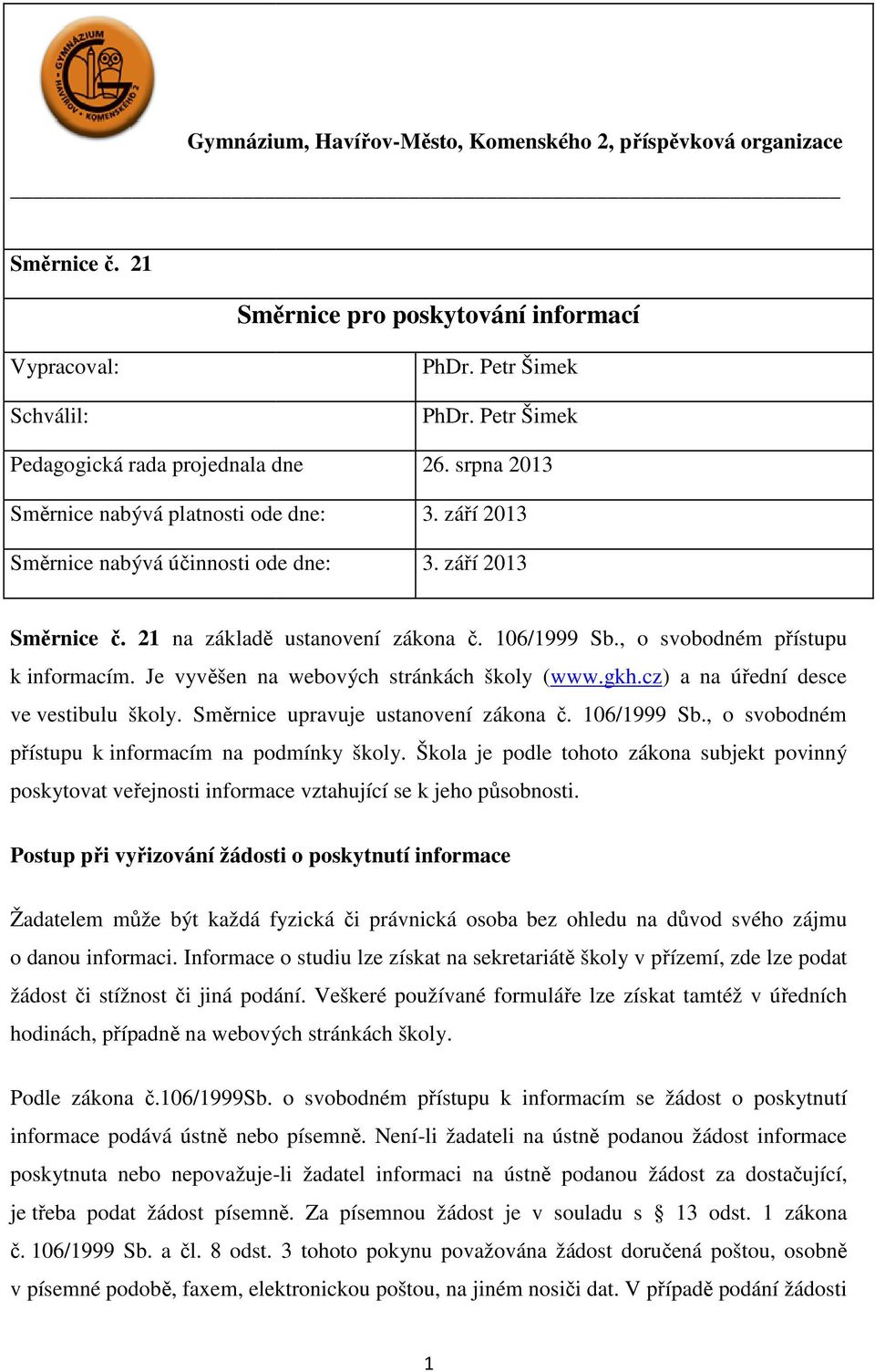 21 na základě ě ustanovení zákona č. 106/1999 Sb., o svobodném přístupu k informacím. Je vyvěšen na webových stránkách školy (www.gkh.cz) a na úřední desce ve vestibulu školy.