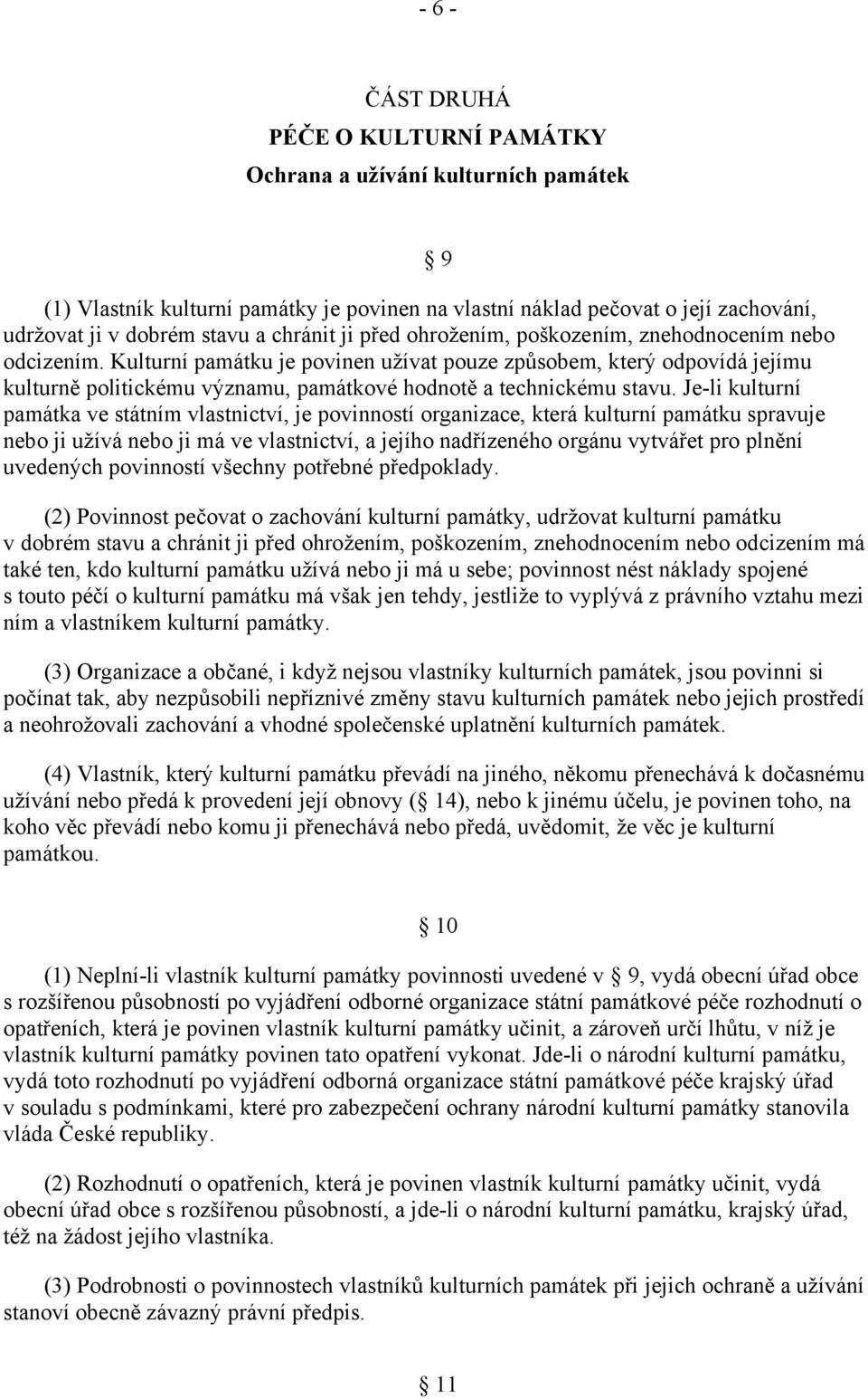 Kulturní památku je povinen užívat pouze způsobem, který odpovídá jejímu kulturně politickému významu, památkové hodnotě a technickému stavu.