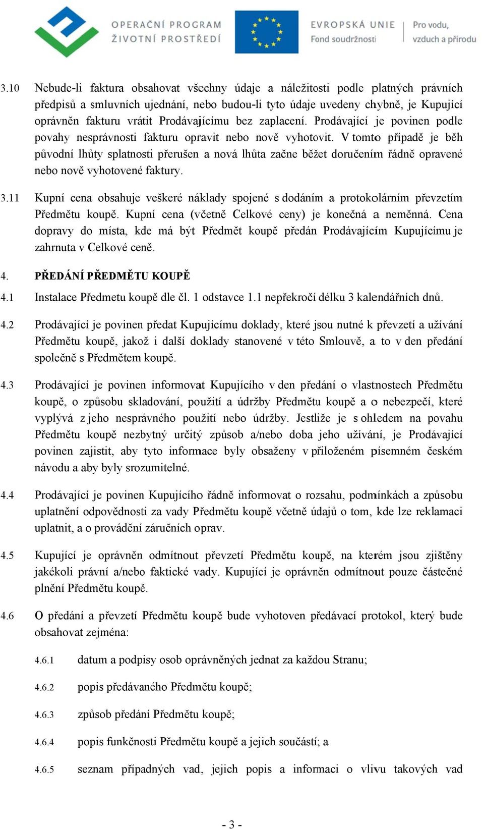 Prodávajícímu bez zaplacení. Prodávající P je povinen podle povahy nesprávnosti fakturu opravit nebo nově vyhotovit.