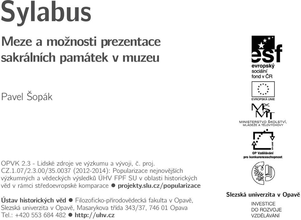 0037 (2012-2014): Popularizace nejnovějších výzkumných a vědeckých výsledků ÚHV FPF SU v oblasti historických věd v