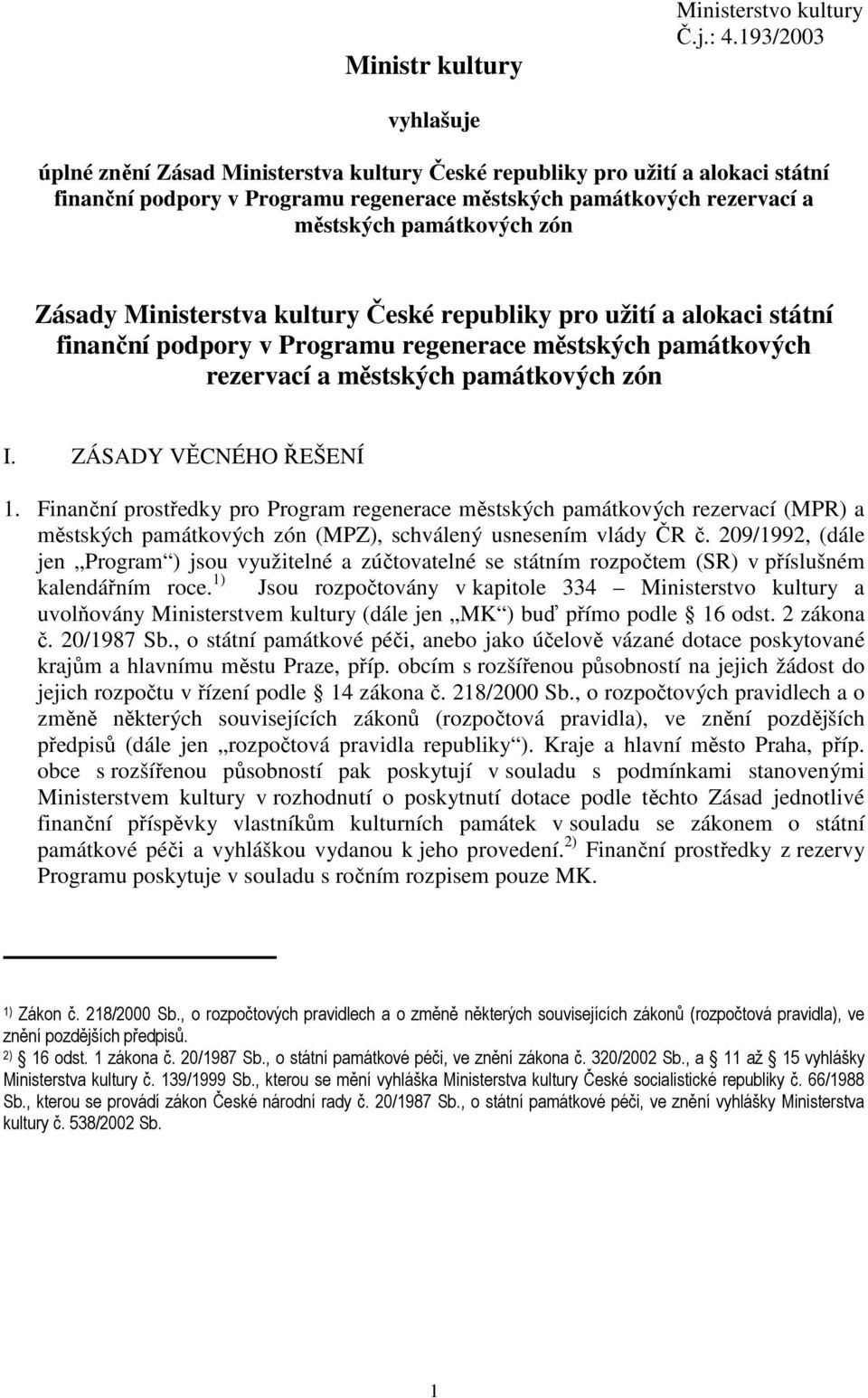 Zásady Ministerstva kultury České republiky pro užití a alokaci státní finanční podpory v Programu regenerace městských památkových rezervací a městských památkových zón I. ZÁSADY VĚCNÉHO ŘEŠENÍ 1.