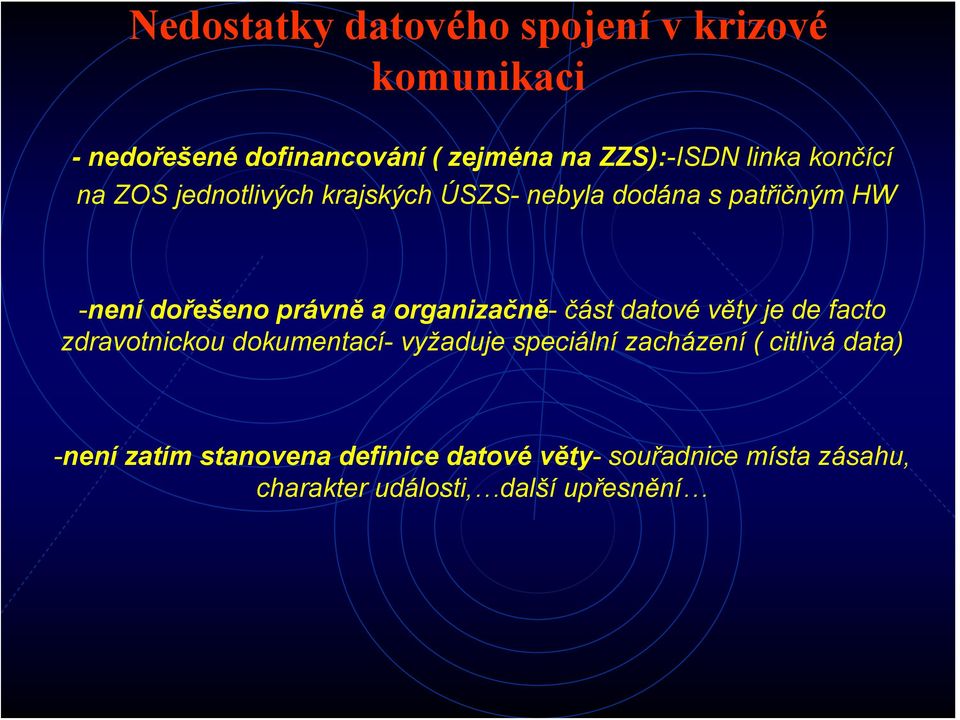 organizačně- část datové věty je de facto zdravotnickou dokumentací- vyžaduje speciální zacházení (