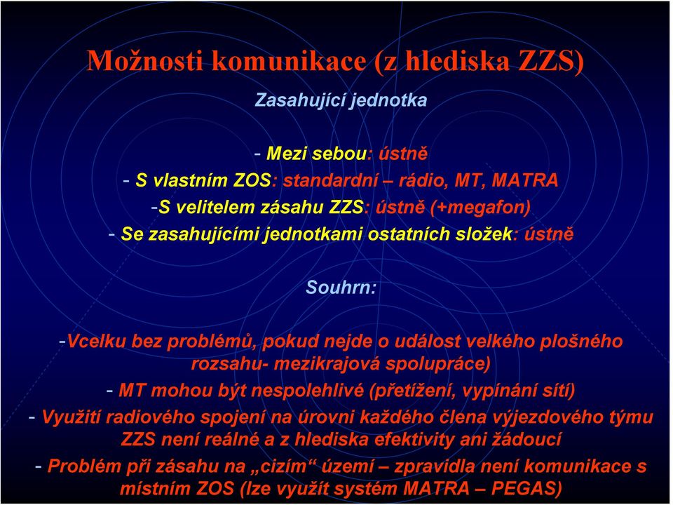 mezikrajová spolupráce) - MT mohou být nespolehlivé (přetížení, vypínání sítí) - Využití radiového spojení na úrovni každého člena výjezdového týmu