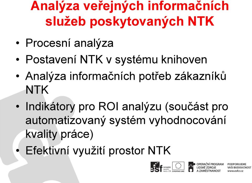 potřeb zákazníků NTK Indikátory pro ROI analýzu (součást pro