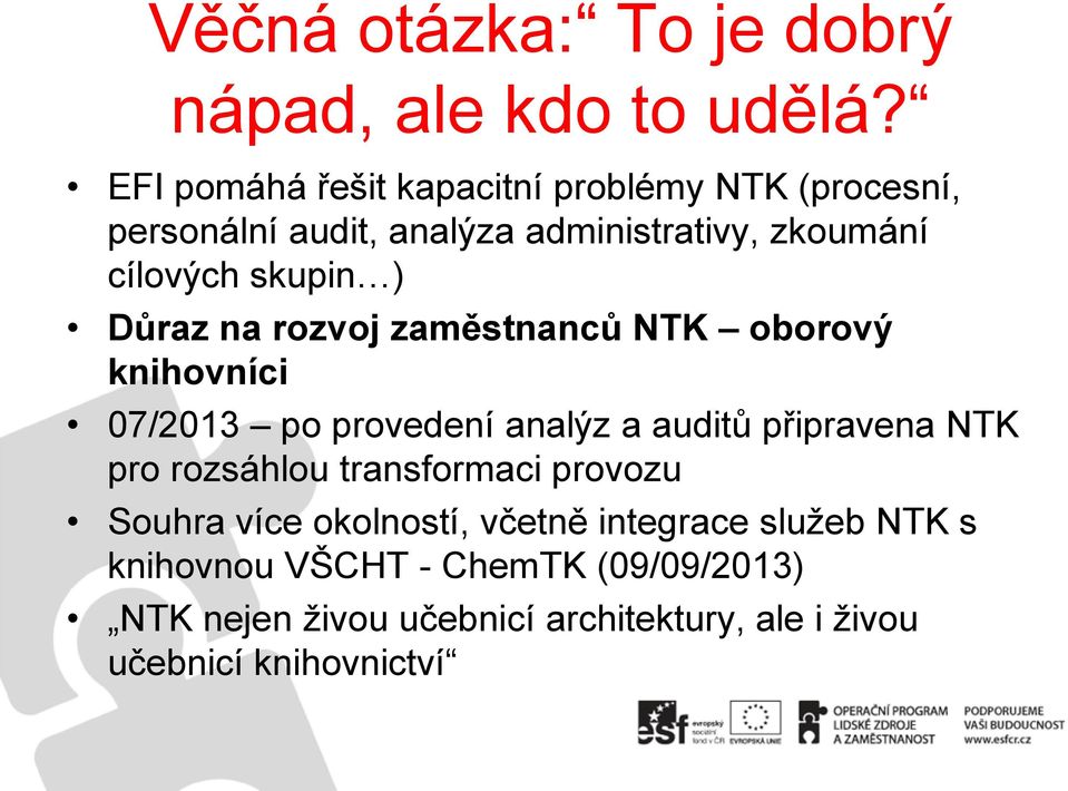 ) Důraz na rozvoj zaměstnanců NTK oborový knihovníci 07/2013 po provedení analýz a auditů připravena NTK pro