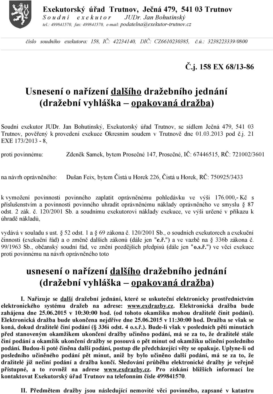 158 EX 68/13-86 Usnesení o nařízení dalšího dražebního jednání (dražební vyhláška opakovaná dražba) Soudní exekutor JUDr.