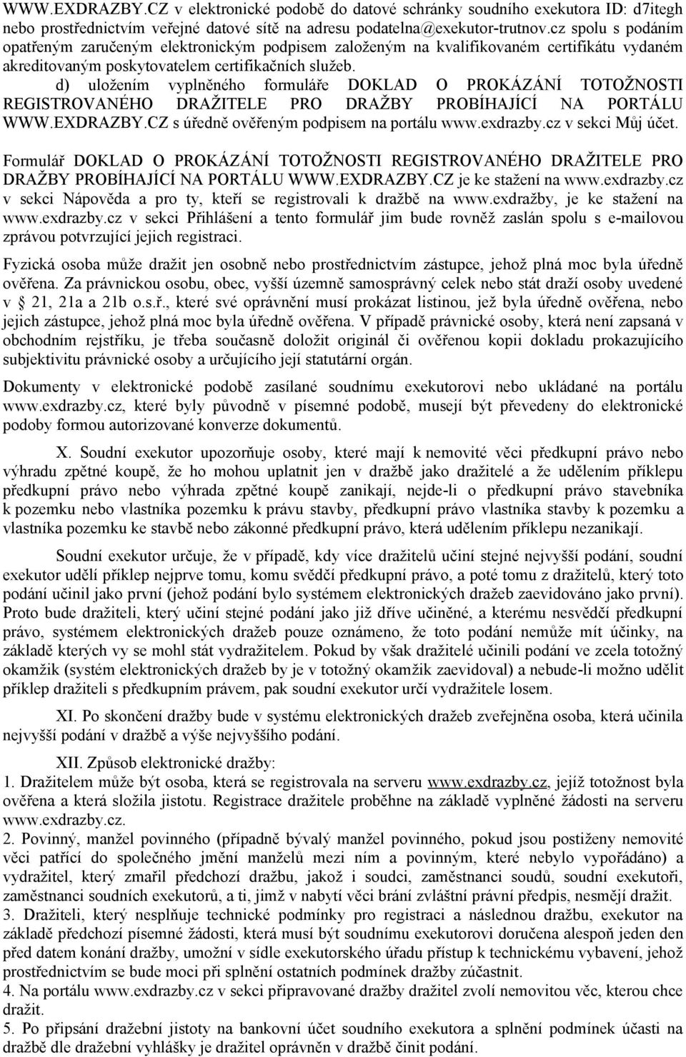 d) uložením vyplněného formuláře DOKLAD O PROKÁZÁNÍ TOTOŽNOSTI WWW.EXDRAZBY.CZ s úředně ověřeným podpisem na portálu www.exdrazby.cz v sekci Můj účet.