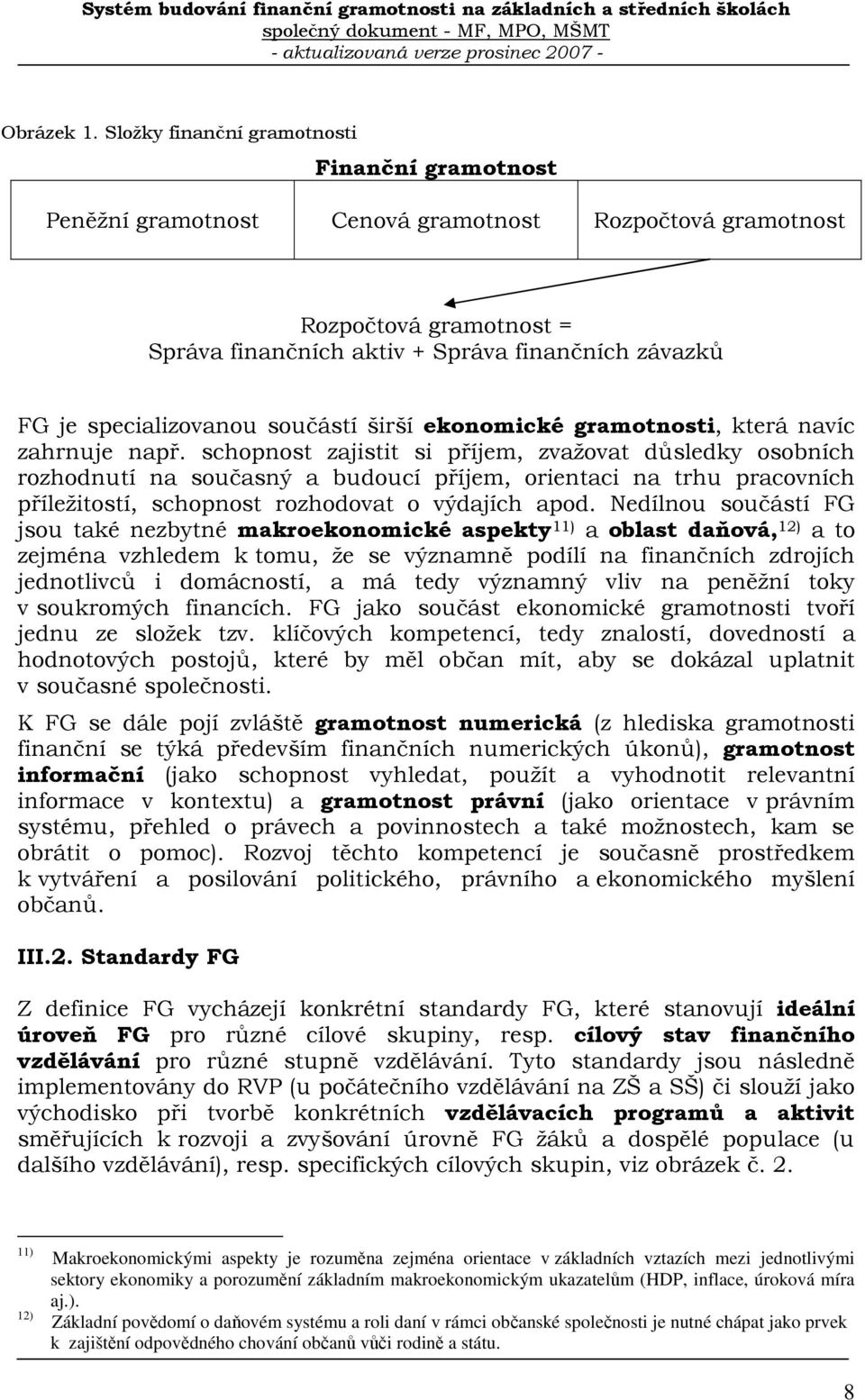 specializovanou součástí širší ekonomické gramotnosti, která navíc zahrnuje např.