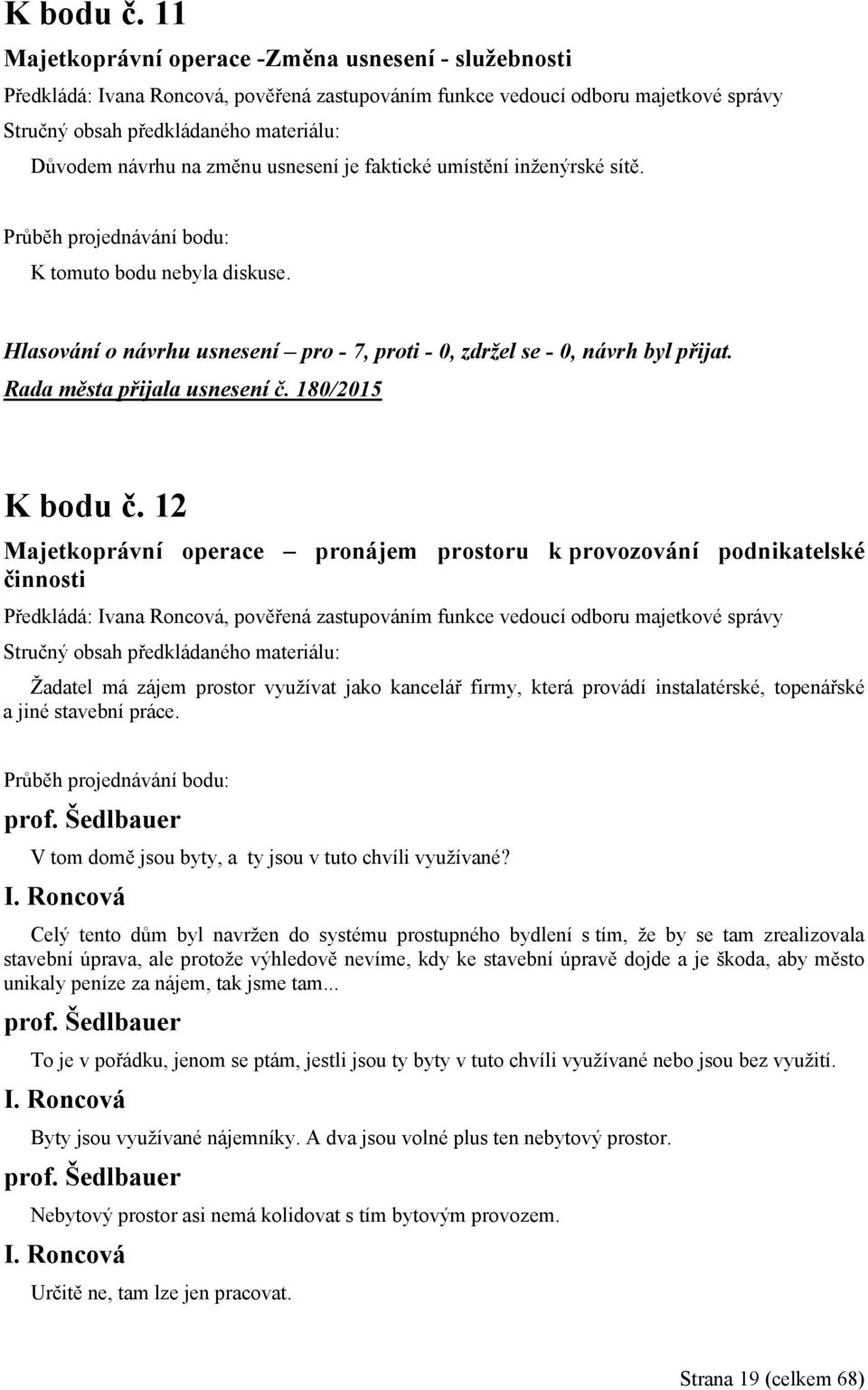 inženýrské sítě. K tomuto bodu nebyla diskuse. Rada města přijala usnesení č.