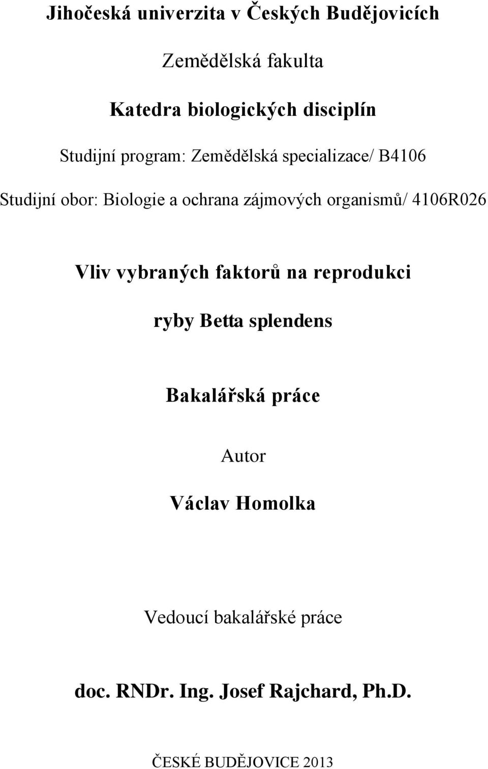 organismů/ 4106R026 Vliv vybraných faktorů na reprodukci ryby Betta splendens Bakalářská práce