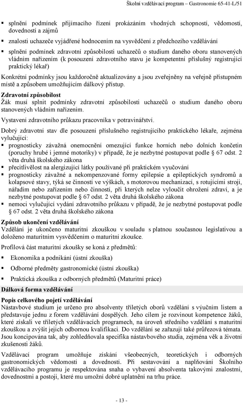 každoročně aktualizovány a jsou zveřejněny na veřejně přístupném místě a způsobem umožňujícím dálkový přístup.