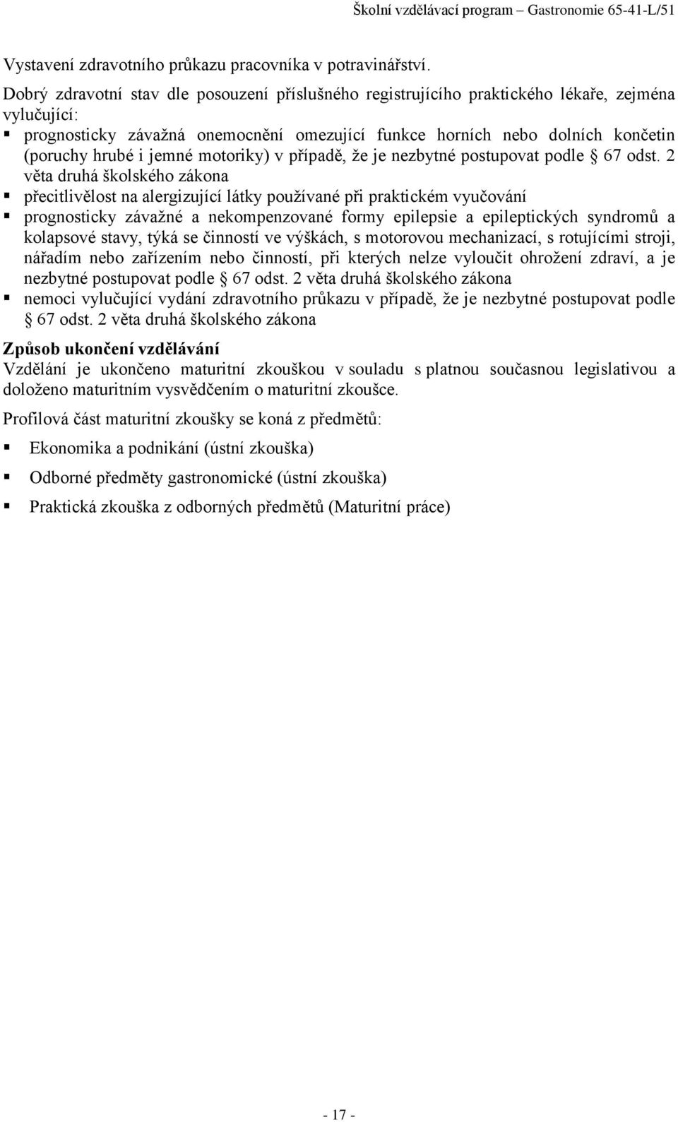 jemné motoriky) v případě, že je nezbytné postupovat podle 67 odst.