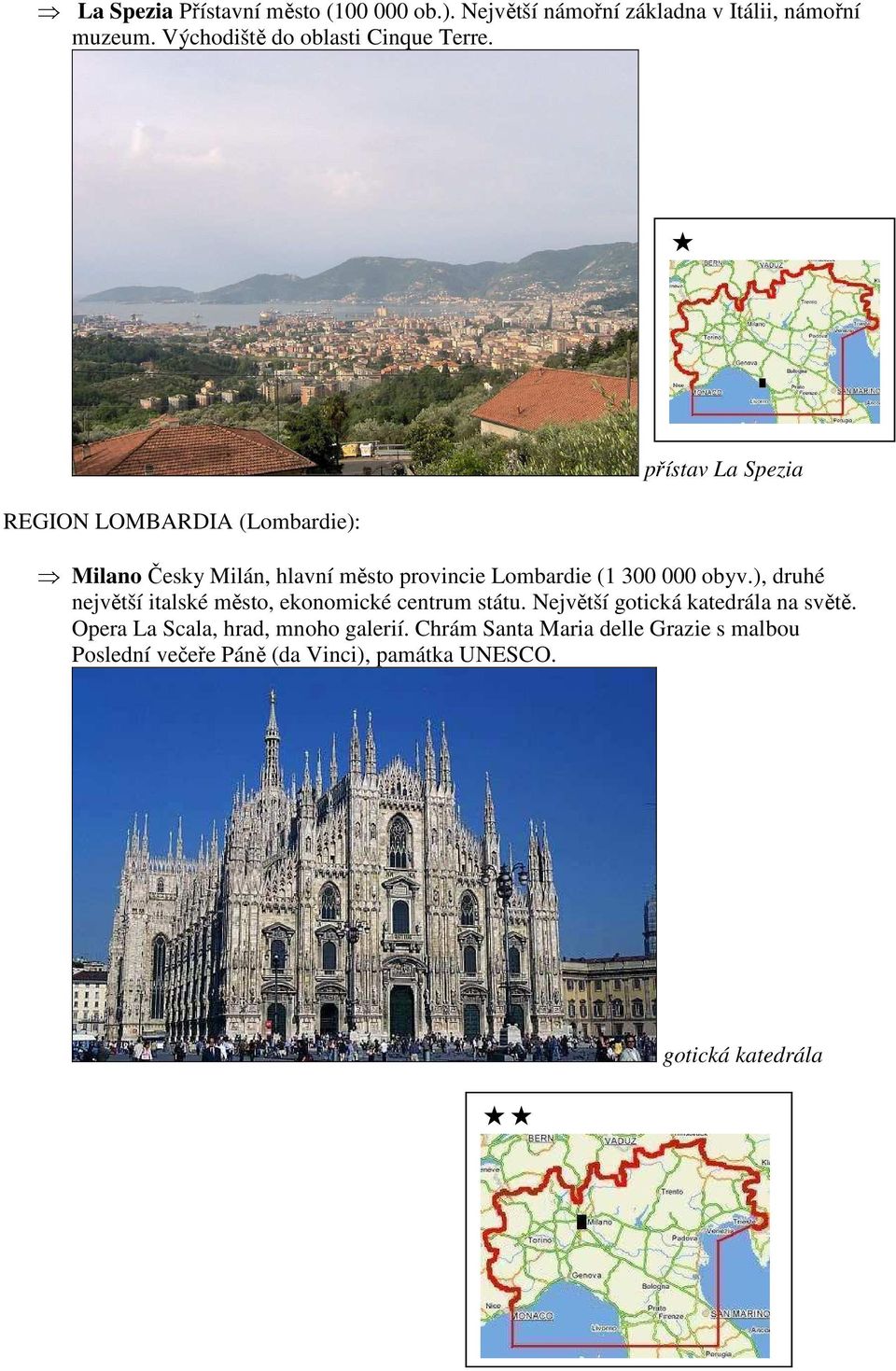 REGION LOMBARDIA (Lombardie): přístav La Spezia Milano Česky Milán, hlavní město provincie Lombardie (1 300 000 obyv.