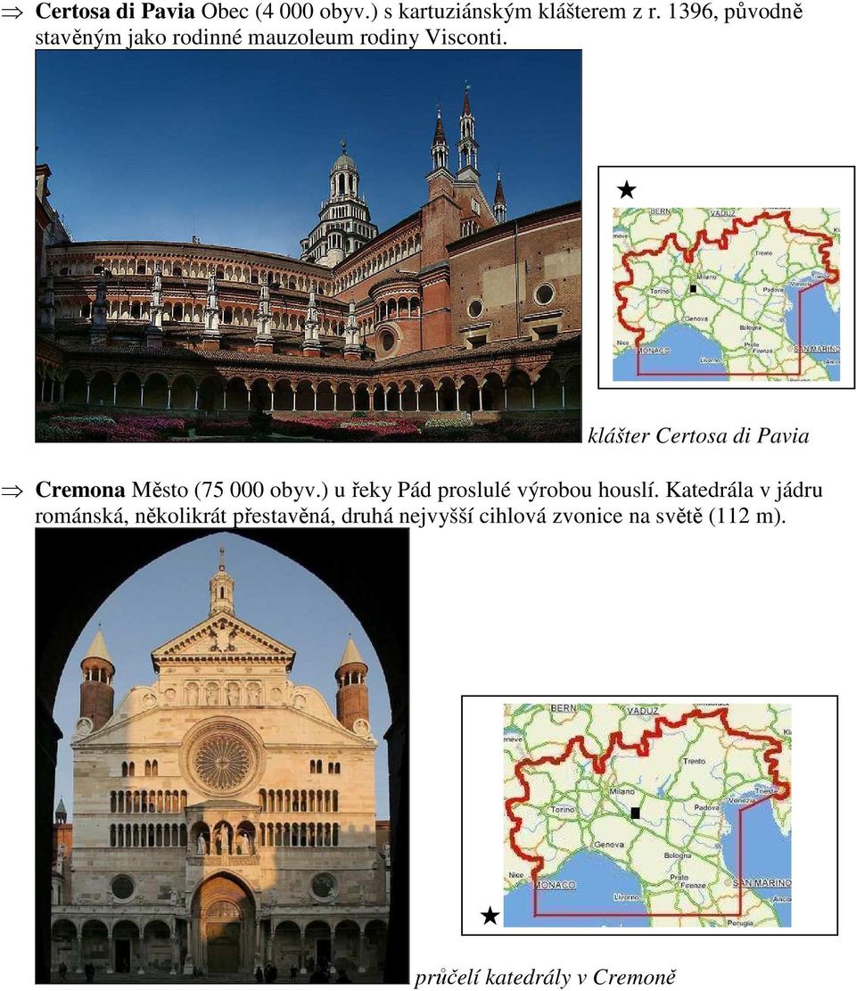 klášter Certosa di Pavia Cremona Město (75 000 obyv.