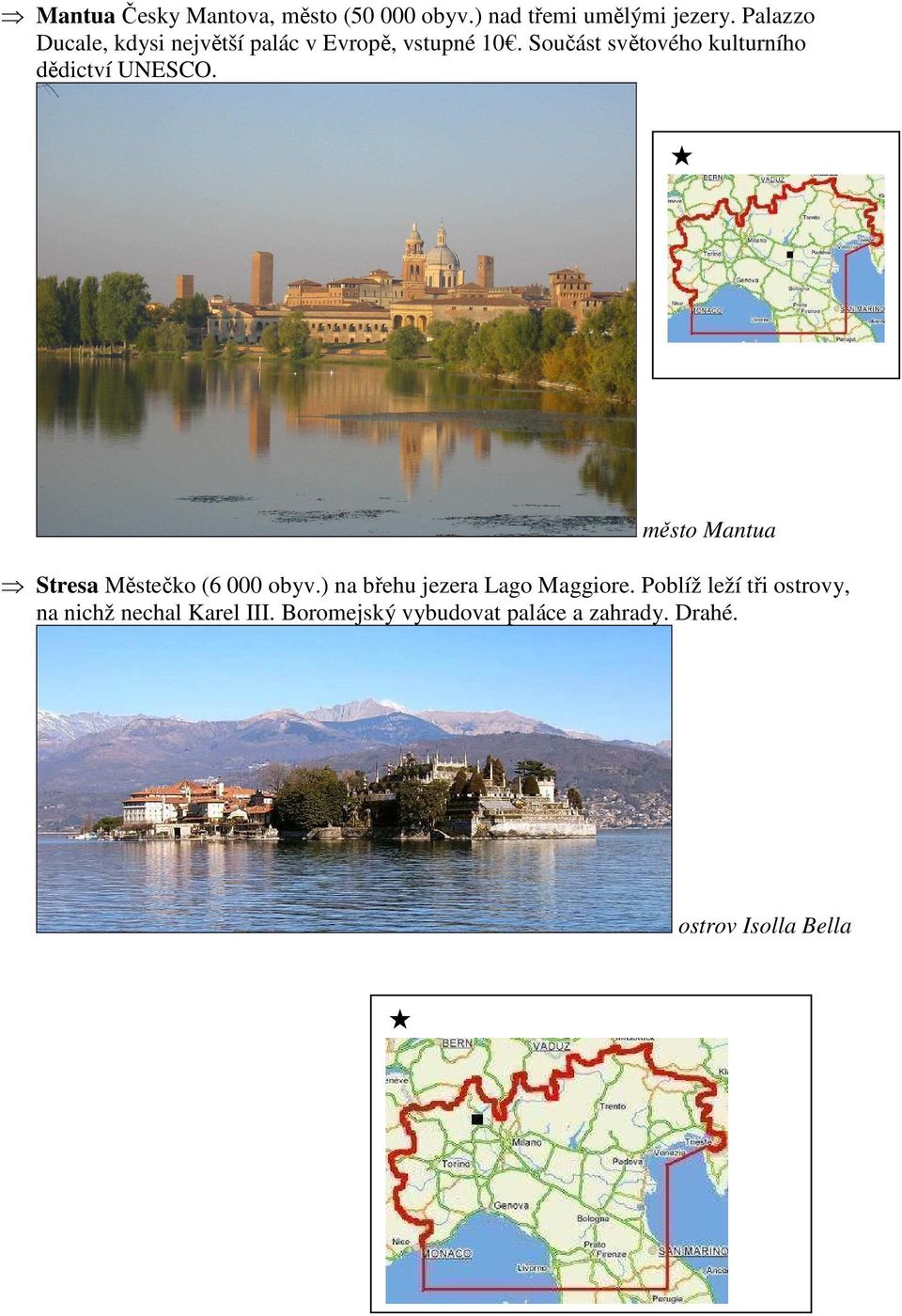 Součást světového kulturního dědictví UNESCO. město Mantua Stresa Městečko (6 000 obyv.