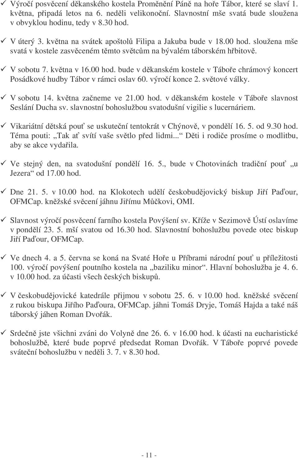 výroí konce 2. svtové války. V sobotu 14. kvtna zaneme ve 21.00 hod. v dkanském kostele v Táboe slavnost Seslání Ducha sv. slavnostní bohoslužbou svatodušní vigilie s lucernáriem.