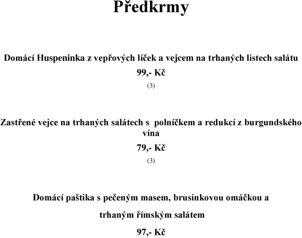 polníčkem a redukcí z burgundského vína 79,- Kč (3) Domácí paštika