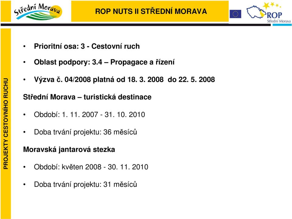 2008 Střední Morava turistická destinace Období: 1. 11. 2007-31. 10.