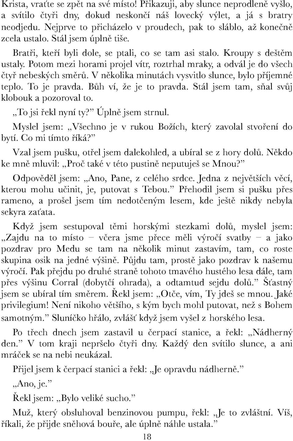 Potom mezi horami projel vítr, roztrhal mraky, a odvál je do všech čtyř nebeských směrů. V několika minutách vysvitlo slunce, bylo příjemné teplo. To je pravda. Bůh ví, že je to pravda.