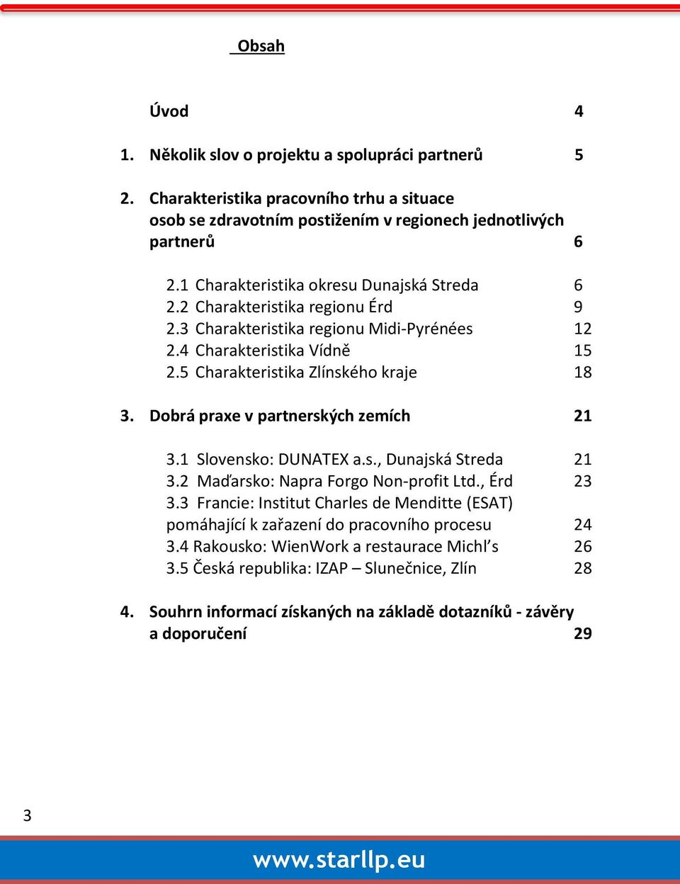 Dobrá praxe v partnerských zemích 21 3.1 Slovensko: DUNATEX a.s., Dunajská Streda 21 3.2 Maďarsko: Napra Forgo Non-profit Ltd., Érd 23 3.