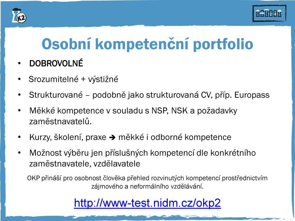 Kurzy, školení, praxe měkké i odborné kompetence Možnost výběru jen příslušných kompetencí dle konkrétního