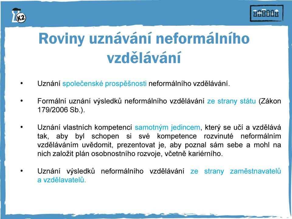 Uznání vlastních kompetencí samotným jedincem, který se učí a vzdělává tak, aby byl schopen si své kompetence rozvinuté