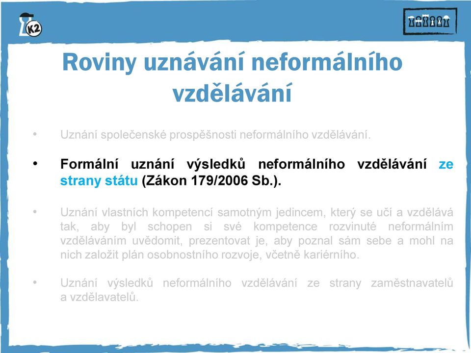 Uznání vlastních kompetencí samotným jedincem, který se učí a vzdělává tak, aby byl schopen si své kompetence rozvinuté