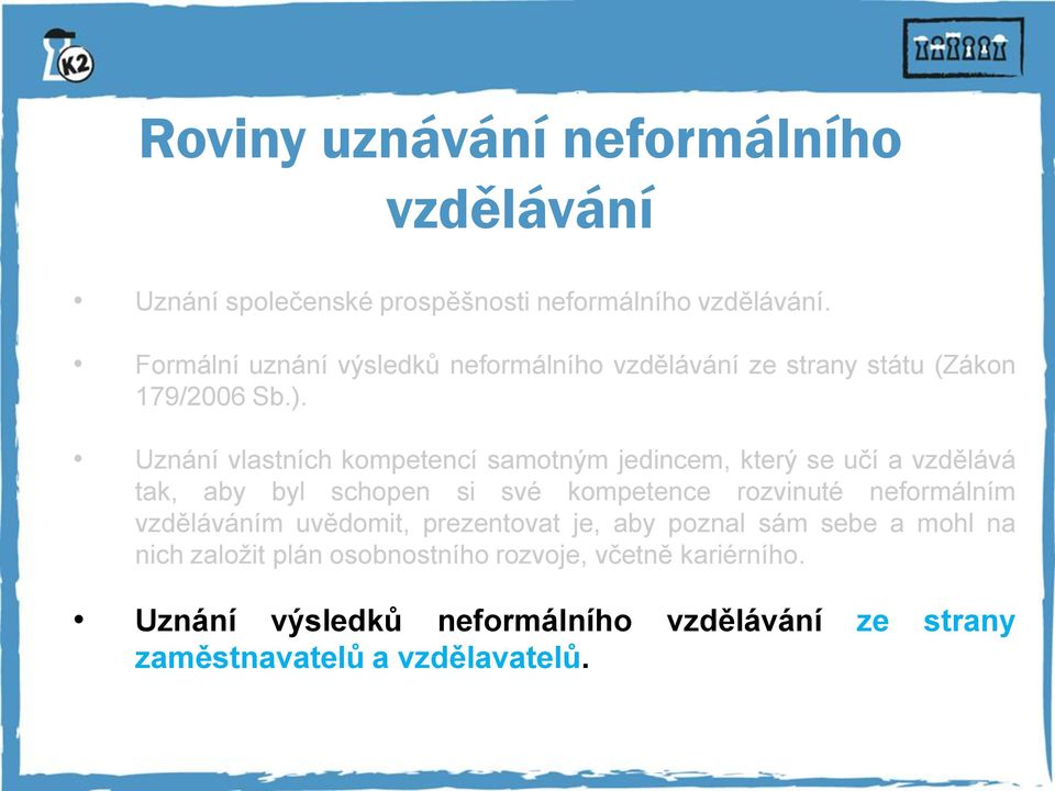 Uznání vlastních kompetencí samotným jedincem, který se učí a vzdělává tak, aby byl schopen si své kompetence rozvinuté