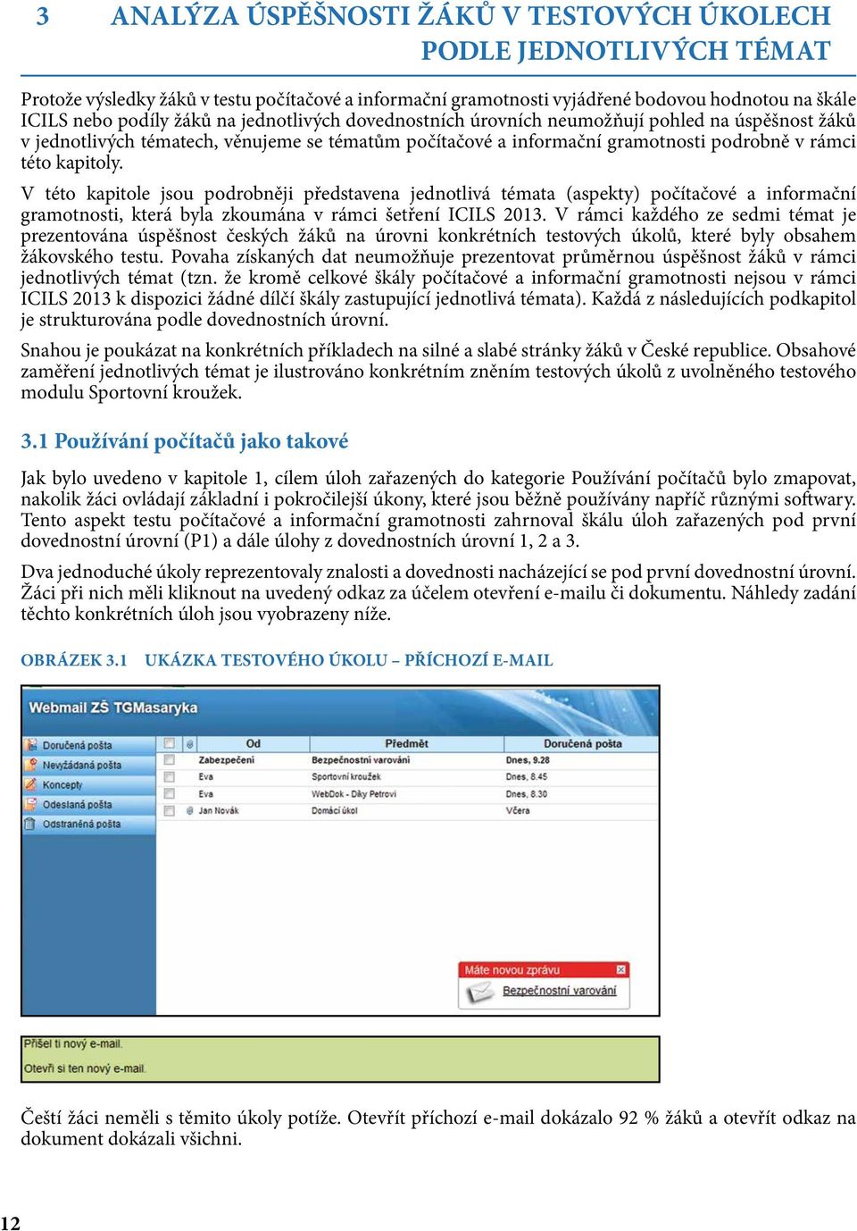 V této kapitole jsou podrobněji představena jednotlivá témata (aspekty) počítačové a informační gramotnosti, která byla zkoumána v rámci šetření ICILS 2013.