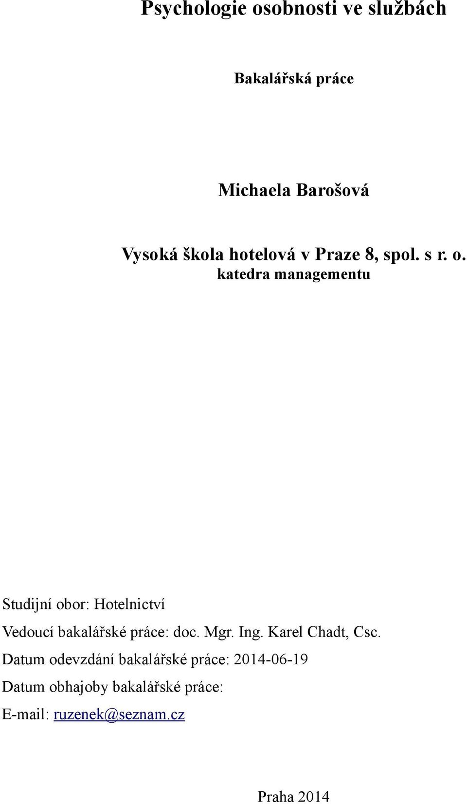 katedra managementu Studijní obor: Hotelnictví Vedoucí bakalářské práce: doc. Mgr.