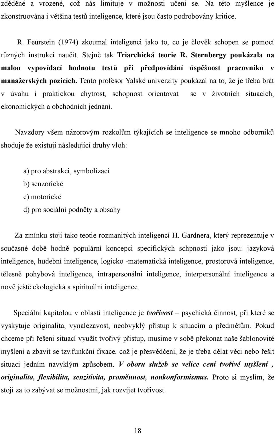 Sternbergy poukázala na malou vypovídací hodnotu testů při předpovídání úspěšnost pracovníků v manažerských pozicích.