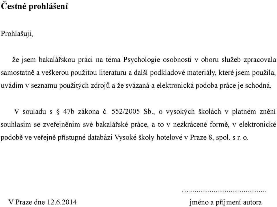 V souladu s 47b zákona č. 552/2005 Sb.