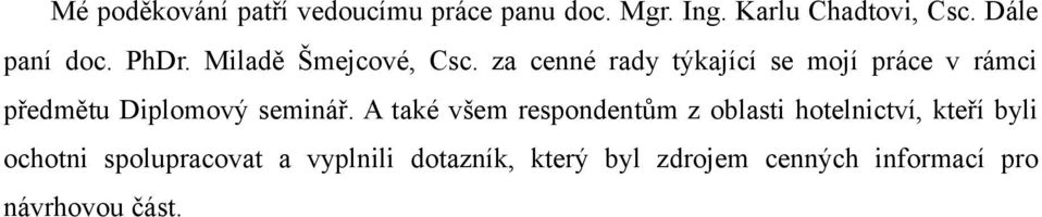 za cenné rady týkající se mojí práce v rámci předmětu Diplomový seminář.