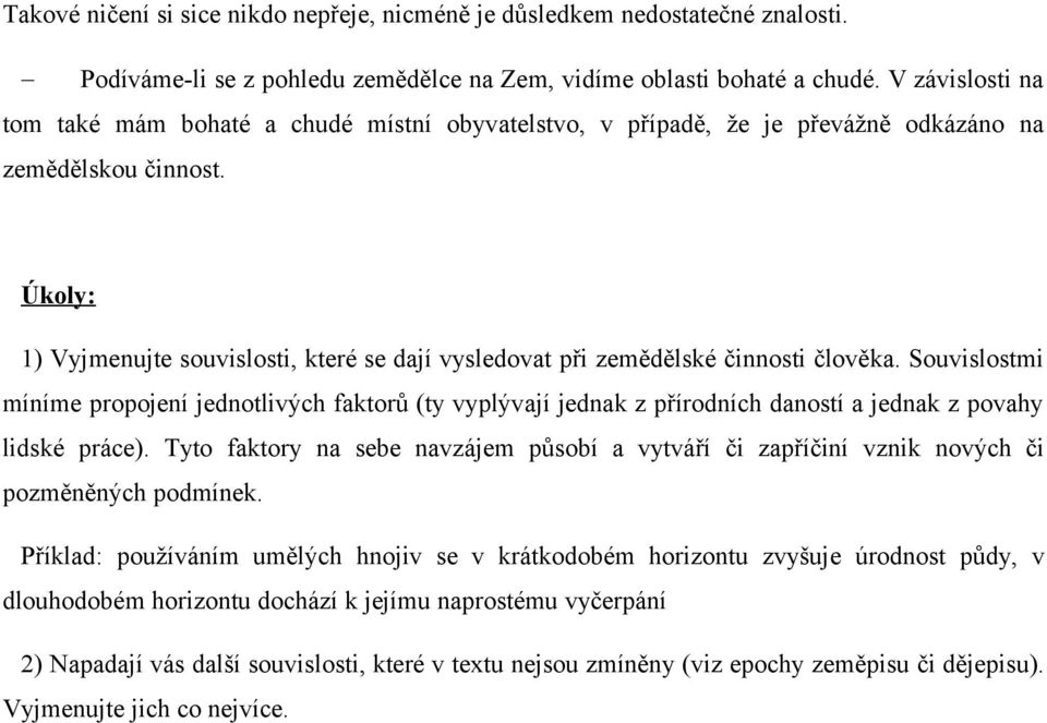 Úkoly: 1) Vyjmenujte souvislosti, které se dají vysledovat při zemědělské činnosti člověka.