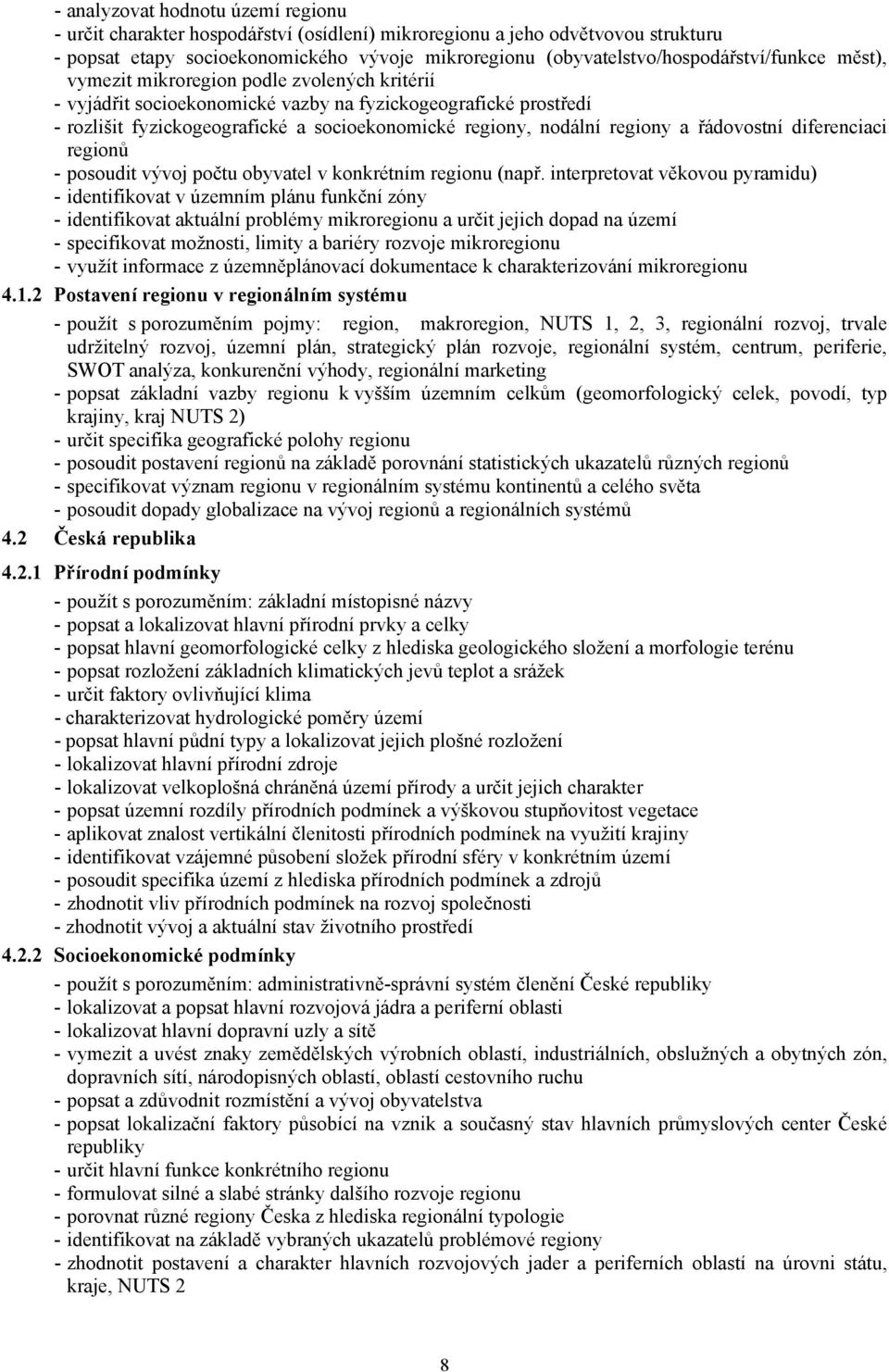 regiony, nodální regiony a řádovostní diferenciaci regionů - posoudit vývoj počtu obyvatel v konkrétním regionu (např.