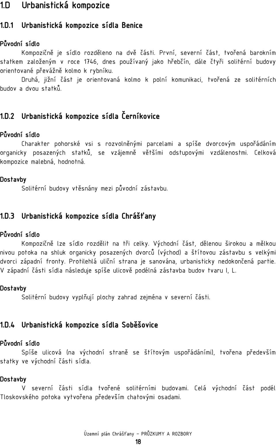 Druhá, jižní část je orientovaná kolmo k polní komunikaci, tvořená ze solitérních budov a dvou statků. 1.D.2 Urbanistická kompozice sídla Černíkovice Původní sídlo Charakter pohorské vsi s