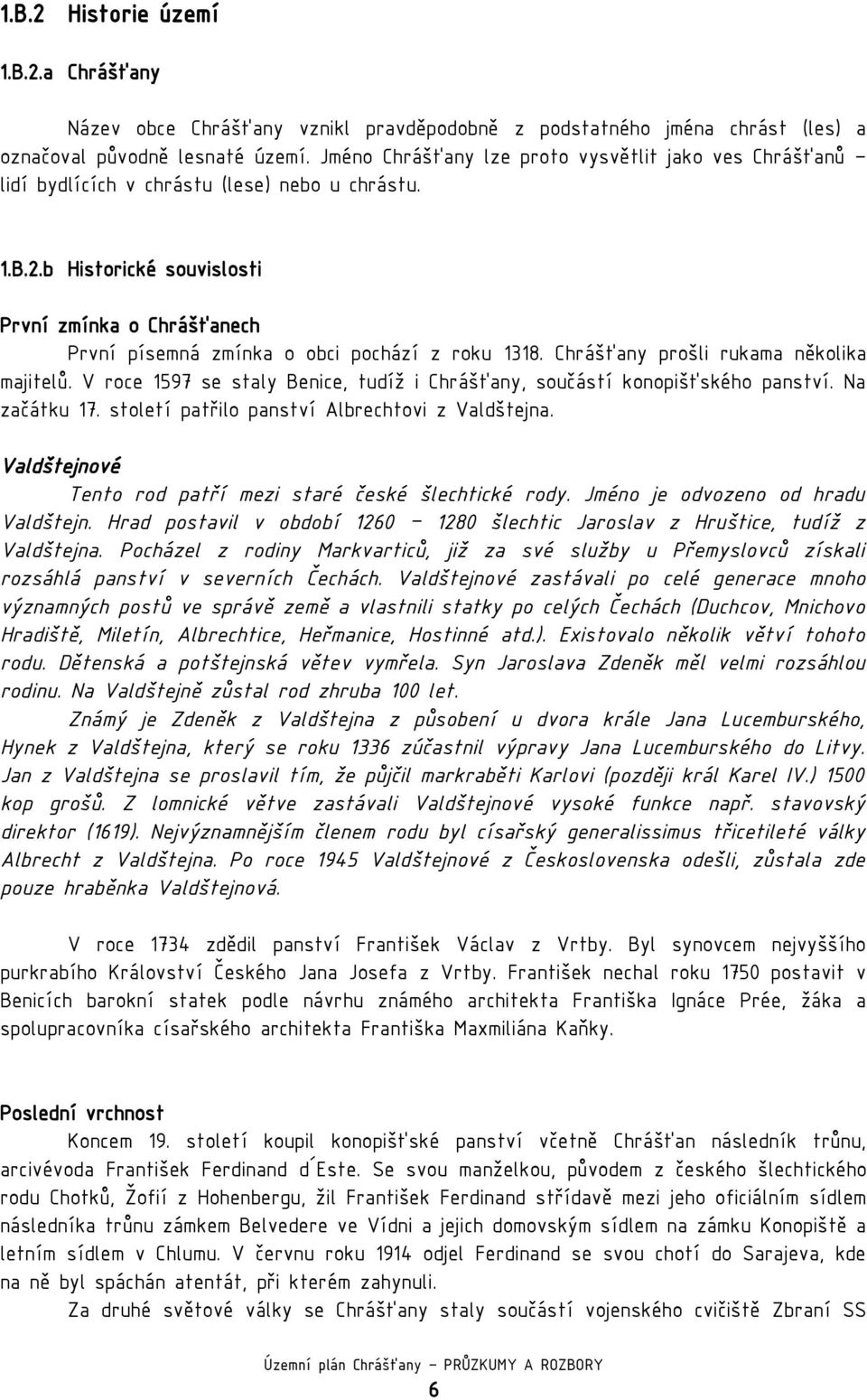 b Historické souvislosti První zmínka o Chrášťanech První písemná zmínka o obci pochází z roku 1318. Chrášťany prošli rukama několika majitelů.