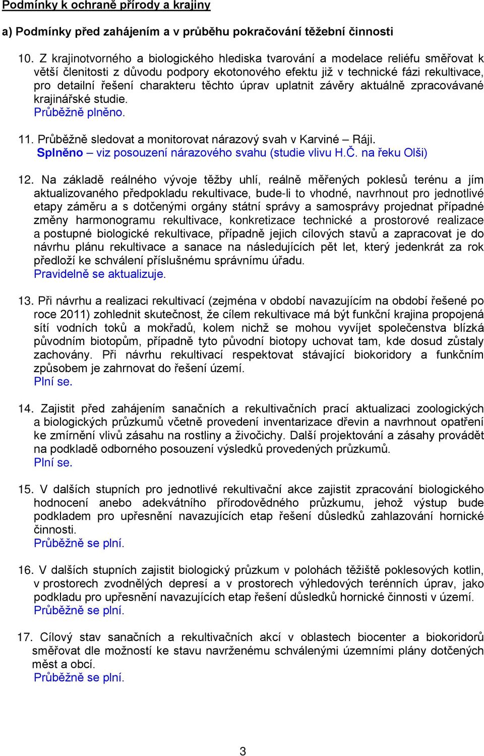 těchto úprav uplatnit závěry aktuálně zpracovávané krajinářské studie. Průběžně plněno. 11. Průběžně sledovat a monitorovat nárazový svah v Karviné Ráji.