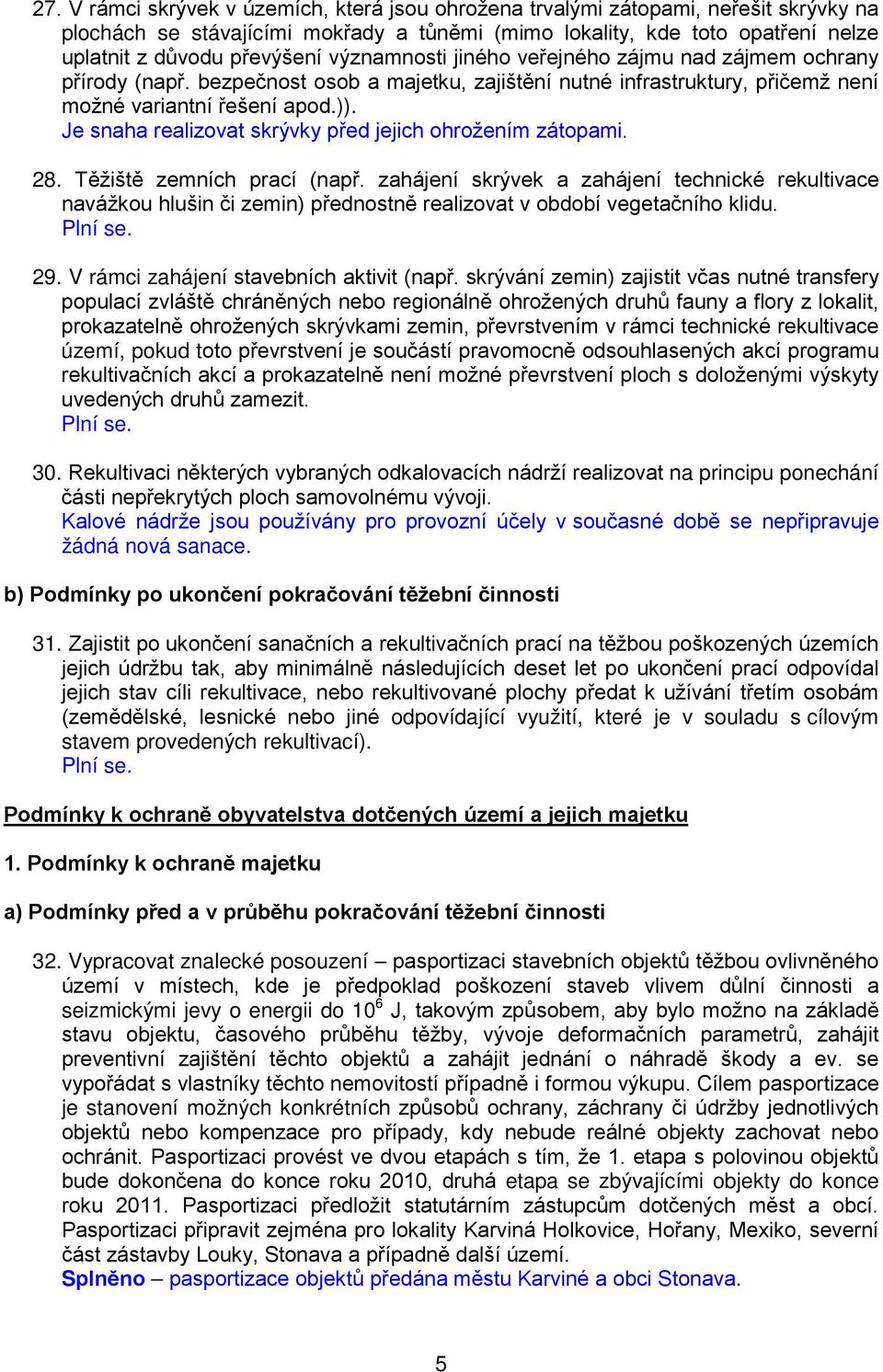 Je snaha realizovat skrývky před jejich ohrožením zátopami. 28. Těžiště zemních prací (např.