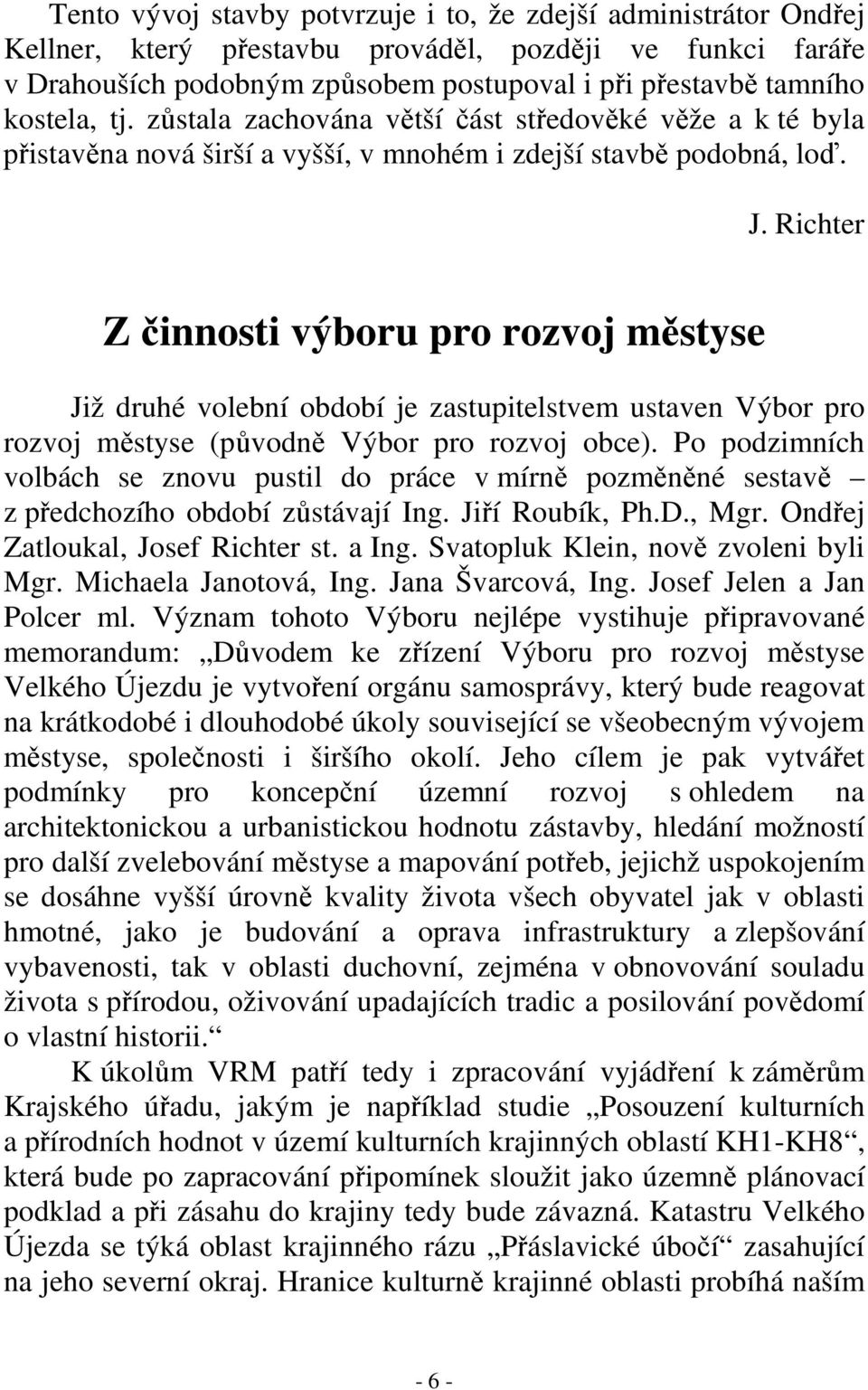 Richter Z činnosti výboru pro rozvoj městyse Již druhé volební období je zastupitelstvem ustaven Výbor pro rozvoj městyse (původně Výbor pro rozvoj obce).