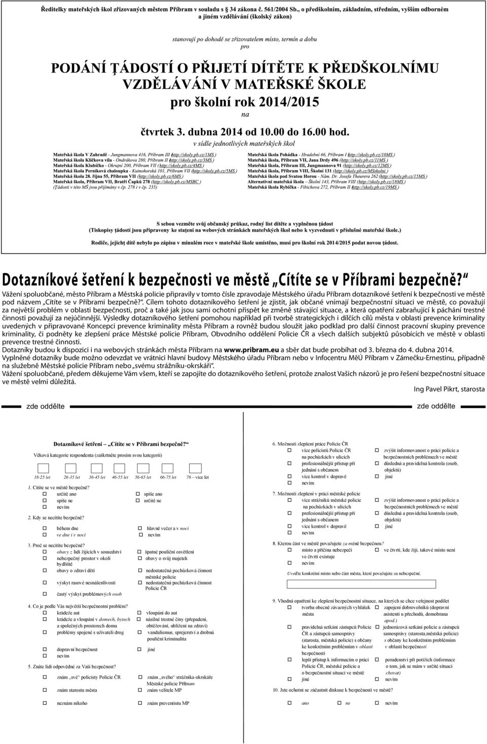 . Cílem tohoto dotazníkového šetření je zjistit, jak občané vnímají bezpečnostní situaci ve městě, co považují za největší problém v oblasti bezpečnosti, proč a také jak jsou sami ochotni přispět ke