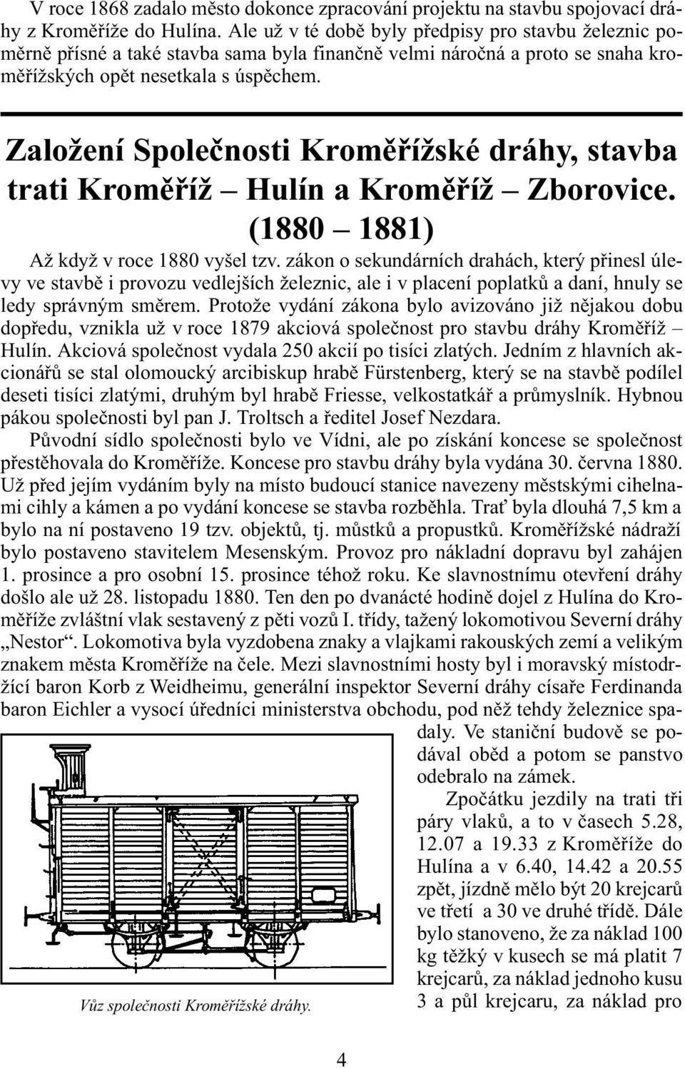 Založení Spoleènosti Kromìøížské dráhy, stavba trati Kromìøíž Hulín a Kromìøíž Zborovice. (1880 1881) Až když v roce 1880 vyšel tzv.