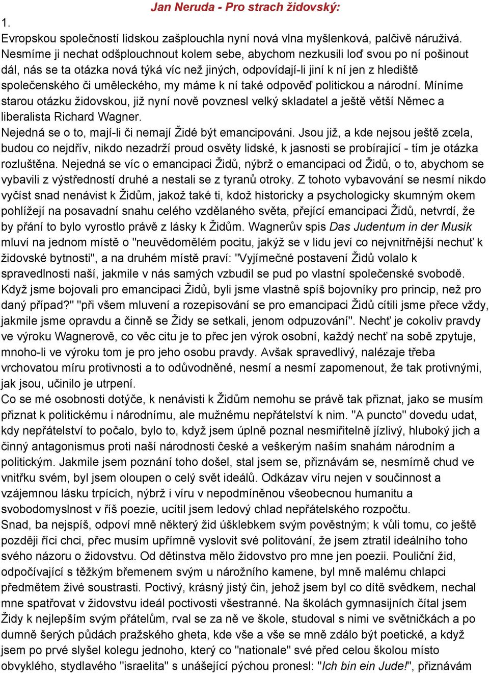 uměleckého, my máme k ní také odpověď politickou a národní. Míníme starou otázku židovskou, již nyní nově povznesl velký skladatel a ještě větší Němec a liberalista Richard Wagner.