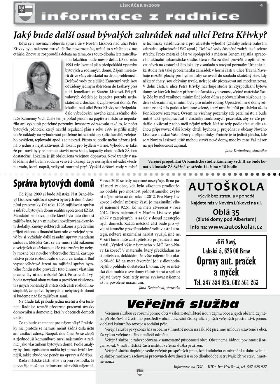 Znovu se rozproudila debata na téma, co s touto dlouhá léta zanedbanou lokalitou bude město dělat. Už od roku 1994 zde územní plán předpokládá výstavbu bytových a rodinných domů.