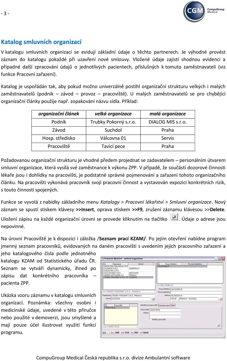 Katalog je uspořádán tak, aby pokud možno univerzálně postihl organizační strukturu velkých i malých zaměstnavatelů (podnik závod provoz pracoviště).