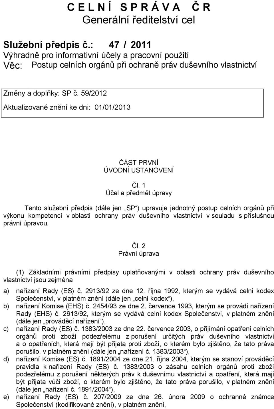 59/2012 Aktualizované znění ke dni: 01/01/2013 ČÁST PRVNÍ ÚVODNÍ USTANOVENÍ Čl.