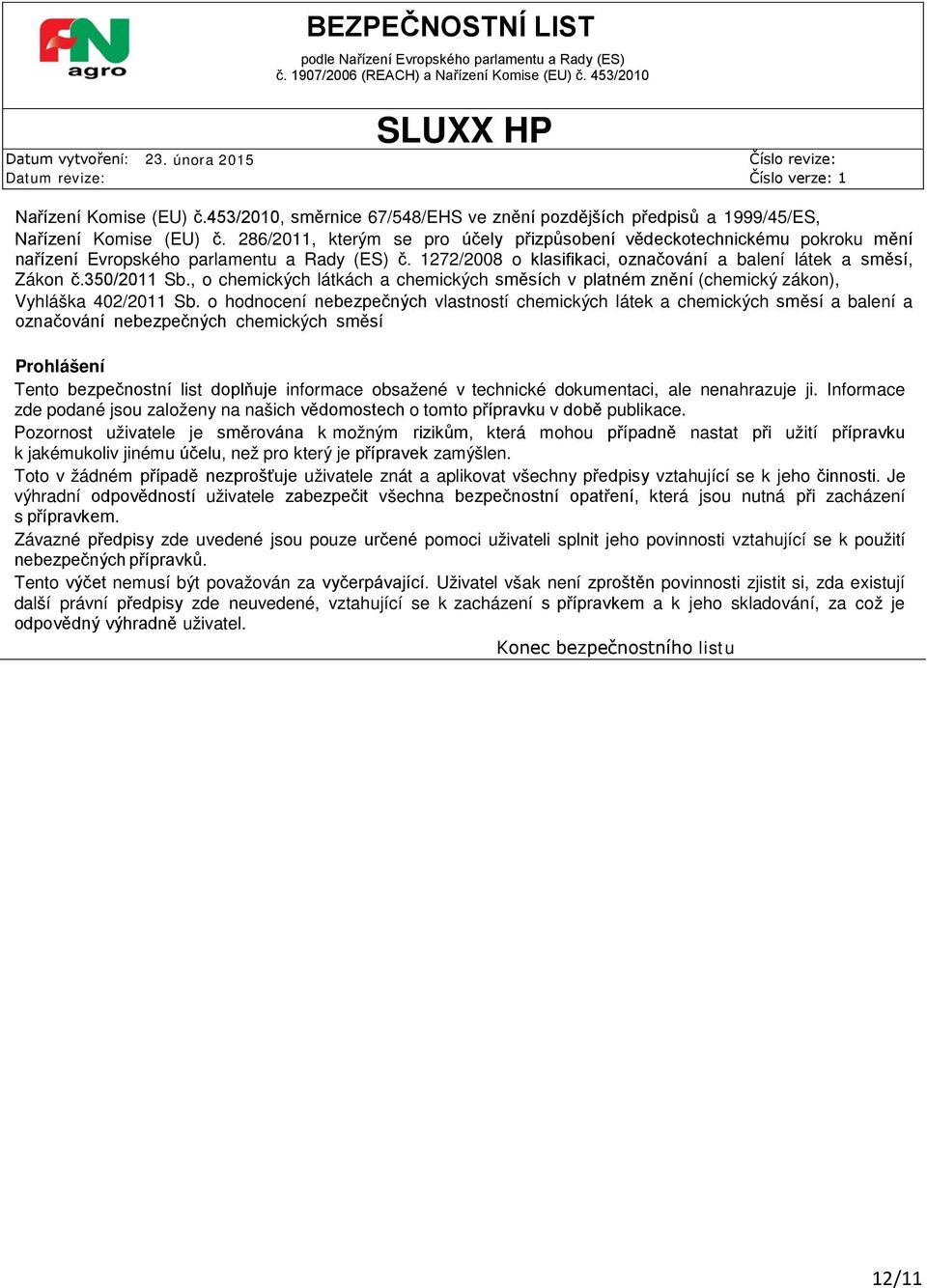 350/2011 Sb., o chemických látkách a chemických směsích v platném znění (chemický zákon), Vyhláška 402/2011 Sb.